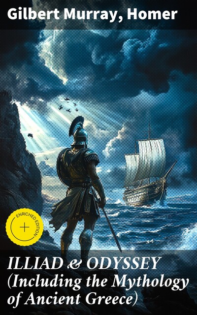 ILLIAD & ODYSSEY (Including the Mythology of Ancient Greece), Homer, Gilbert Murray