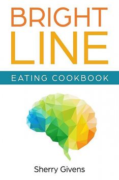 Bright Line Eating Cookbook, Sherry Givens