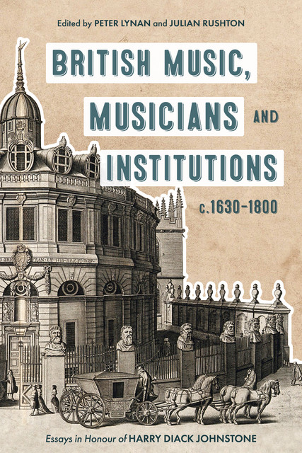 British Music, Musicians and Institutions, c. 1630–1800, Julian Rushton, Peter Lynan
