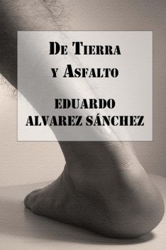 De Tierra y Asfalto, Eduardo Alvarez Sánchez