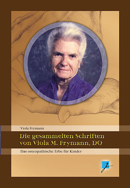 Die gesammelten Schriften von Viola M. Frymann, DO, Viola M Frymann