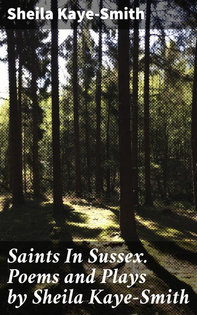 Saints In Sussex. Poems and Plays by Sheila Kaye-Smith, Sheila Kaye-Smith