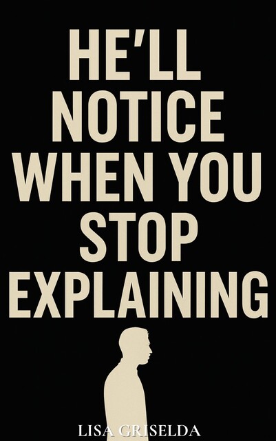 He’ll Notice When You Stop Explaining, Lisa Griselda