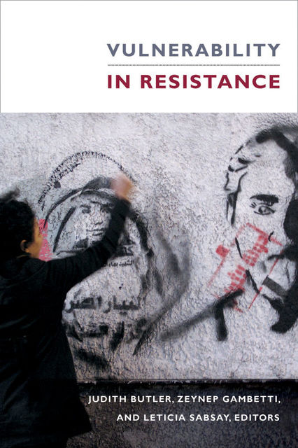 Vulnerability in Resistance, Zeynep Gambetti, Judith Butler, Leticia Sabsay