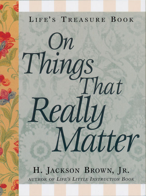 Life's Little Treasure Book on Things that Really Matter, H. Jackson Brown