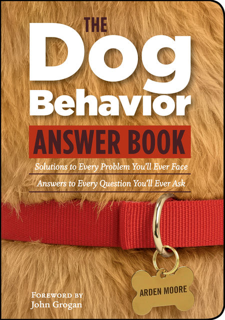 The Dog Behavior Answer Book, Arden Moore