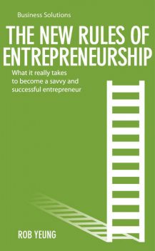 BSS: The New Rules of Entrepreneurship. What it really takes to become a savvy and successful entrepreneur, Yeung Rob