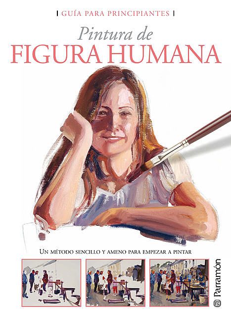 Guía para principiantes. Pintura de figura humana, Equipo Parramón Paidotribo