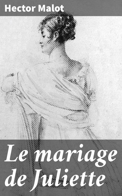 Le mariage de Juliette, Hector Malot