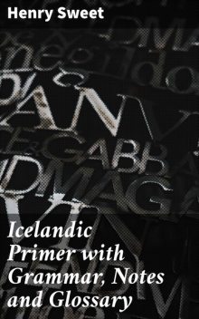 Icelandic Primer with Grammar, Notes and Glossary, Henry Sweet