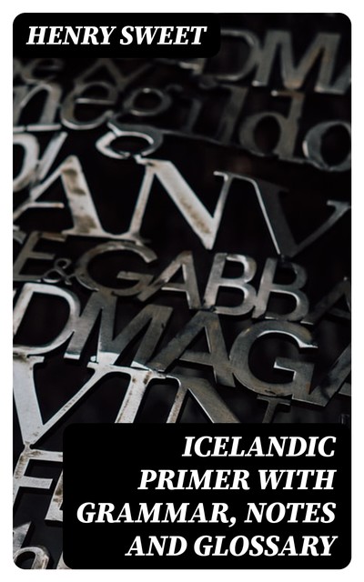 Icelandic Primer with Grammar, Notes and Glossary, Henry Sweet