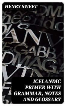 Icelandic Primer with Grammar, Notes and Glossary, Henry Sweet
