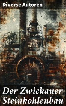 Der Zwickauer Steinkohlenbau, Diverse Autoren