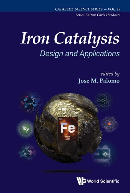Iron Catalysis: Design And Applications, Jose M. Palomo