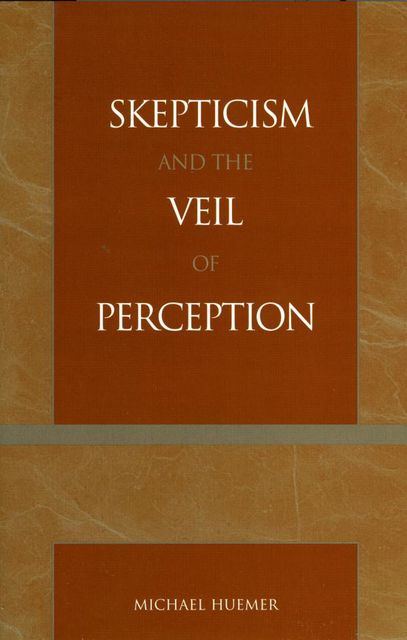 Skepticism and the Veil of Perception, Michael Huemer