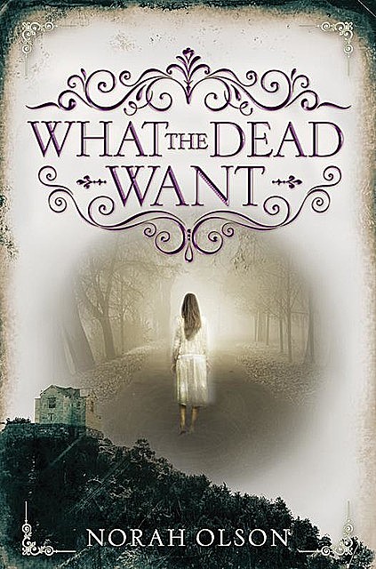 What the Dead Want, Norah Olson