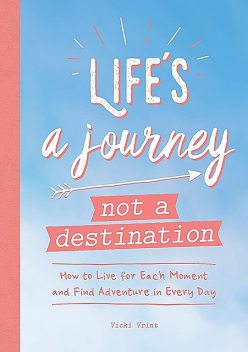Life's a Journey, Not a Destination, Vicki Vrint