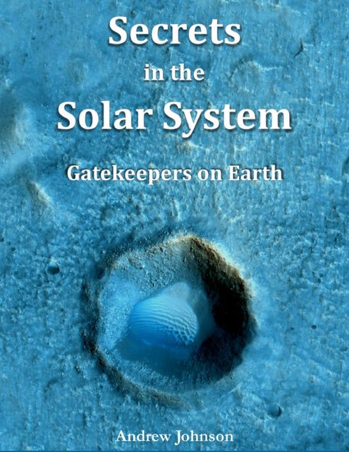 Secrets In the Solar System : Gatekeepers On Earth, Andrew Johnson