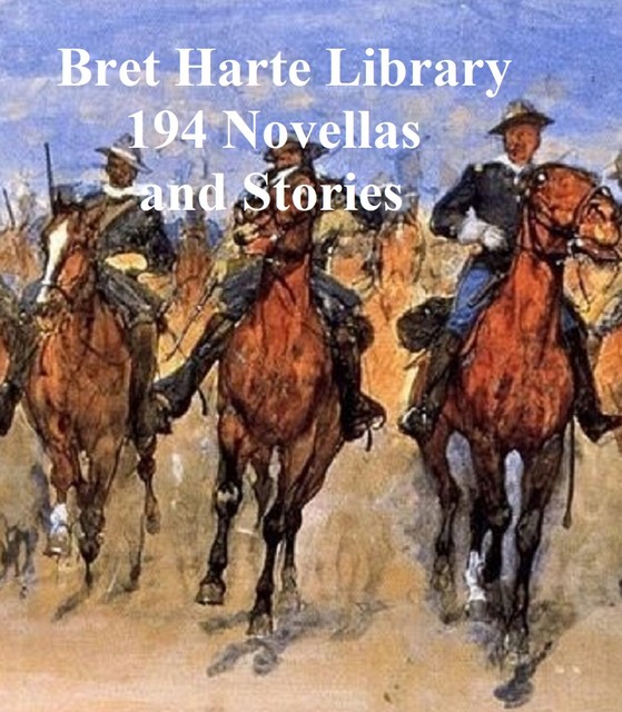 Bret Harte Library: 194 Novellas and Stories, Bret Harte