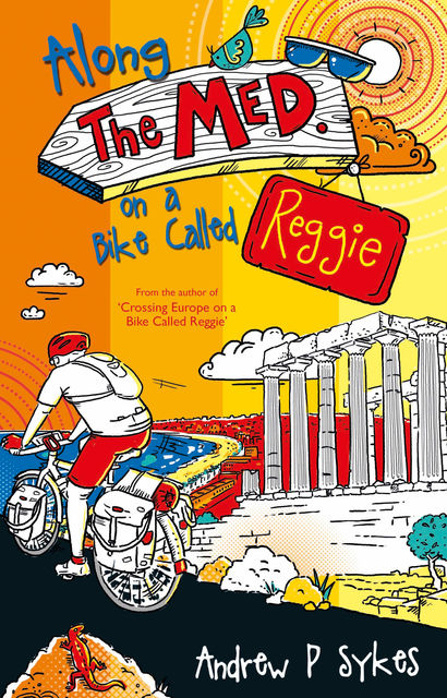 Along The Med on a Bike Called Reggie, Andrew P.Sykes