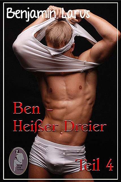 Ben – Heißer Dreier, Teil 4 (Erotik, Menage a trois, bi, gay), Benjamin Larus