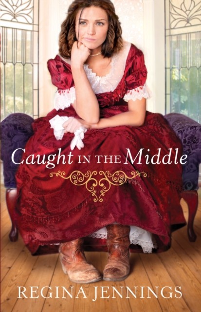 Caught in the Middle (Ladies of Caldwell County Book #3), Regina Jennings
