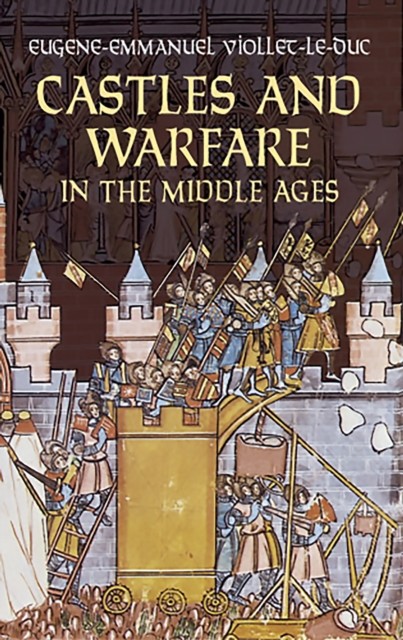 Castles and Warfare in the Middle Ages, Eugene-Emmanuel Viollet-le-Duc
