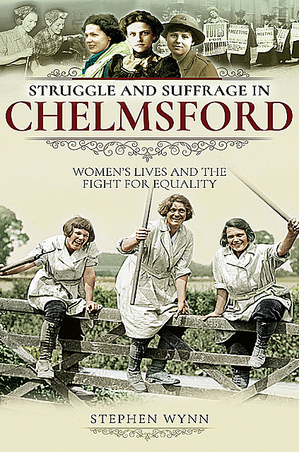 Struggle and Suffrage in Chelmsford, Stephen Wynn