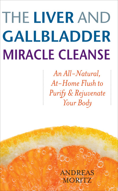The Liver and Gallbladder Miracle Cleanse, Andreas Moritz