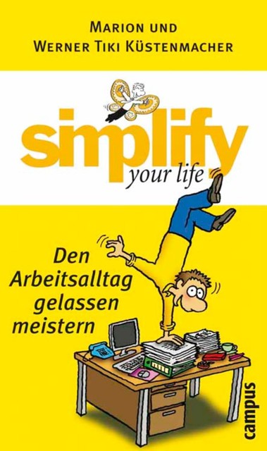 simplify your life – Den Arbeitsalltag gelassen meistern, Werner Tiki Küstenmacher, Marion Küstenmacher