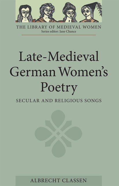 Late-Medieval German Women's Poetry, Albrecht Classen