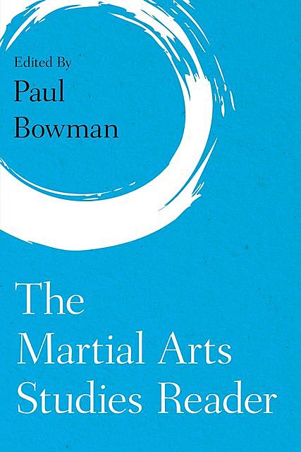 The Martial Arts Studies Reader, Paul Bowman