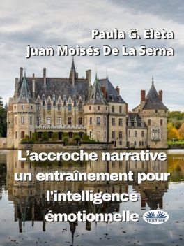 L'accroche Narrative, Un Entraînement Pour L'Intelligence Émotionnelle, Juan Moisés De La Serna, Paula G. Eleta