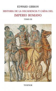 Historia de la decadencia y caída del Imperio Romano. Tomo III, Edward Gibbon