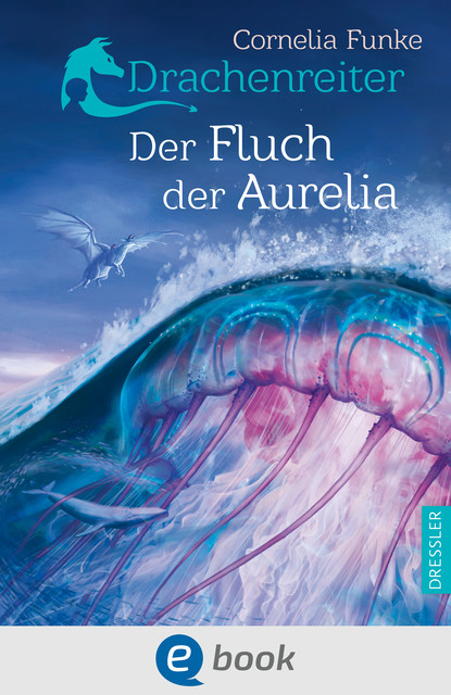 Drachenreiter 3. Der Fluch der Aurelia, Cornelia Funke