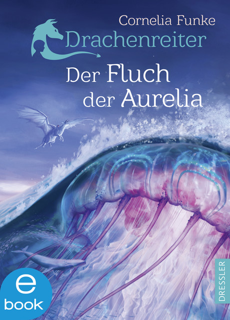 Drachenreiter 3. Der Fluch der Aurelia, Cornelia Funke