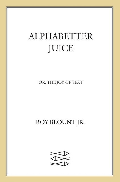Alphabetter Juice, Roy Blount Jr.