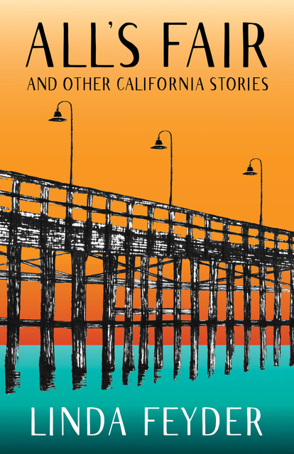 All's Fair and Other California Stories, Linda Feyder