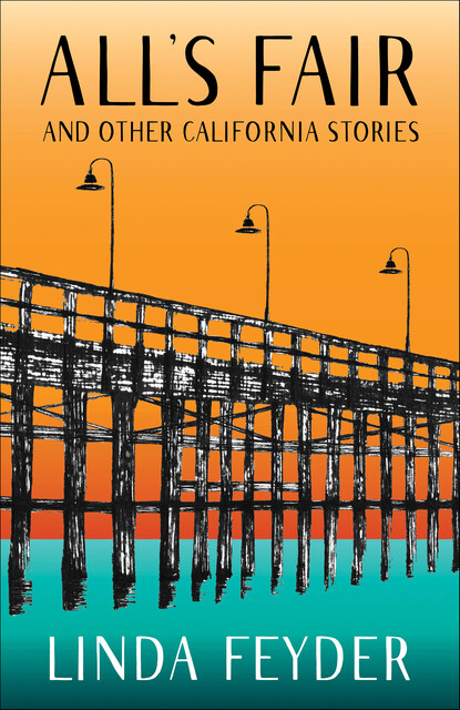 All's Fair and Other California Stories, Linda Feyder