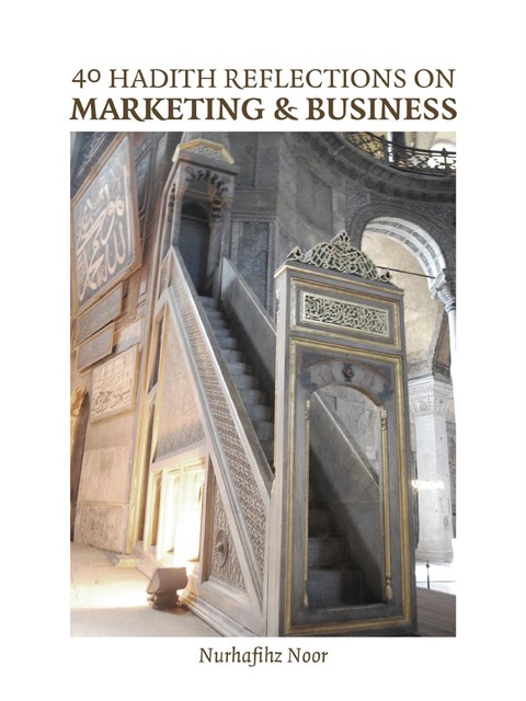 40 Hadith Reflections on Marketing and Business, Nurhafihz Noor