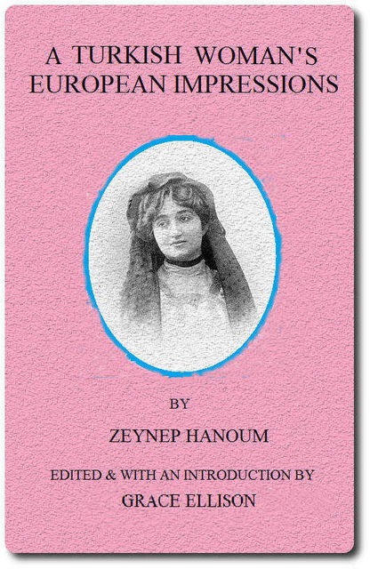 A Turkish Woman's European Impressions, Zeyneb Hanoum