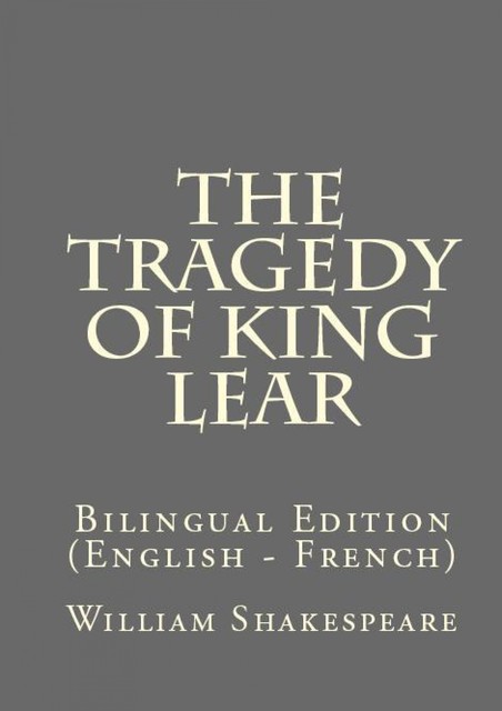 The Tragedy Of King Lear, William Shakespeare