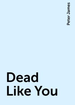 Dead Like You, Peter James