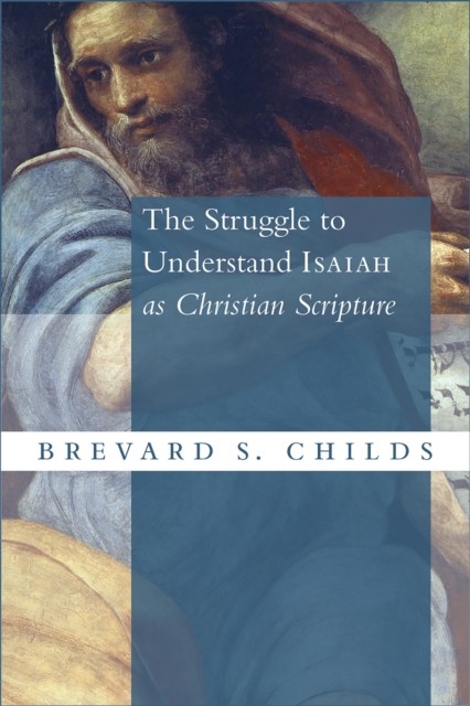 Struggle to Understand Isaiah as Christian Scripture, Brevard S. Childs