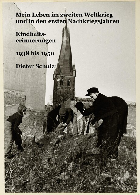 Mein Leben im zweiten Weltkrieg und in den ersten Nachkriegsjahren, Dieter Schulz