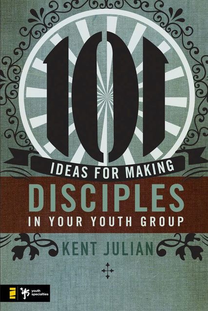 101 Ideas for Making Disciples in Your Youth Group, Kent Julian