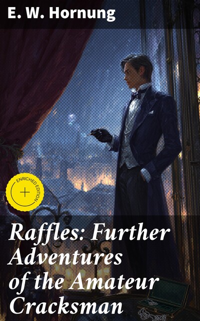 Raffles: Further Adventures of the Amateur Cracksman, E.W.Hornung