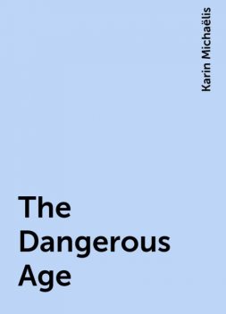 The Dangerous Age, Karin Michaëlis