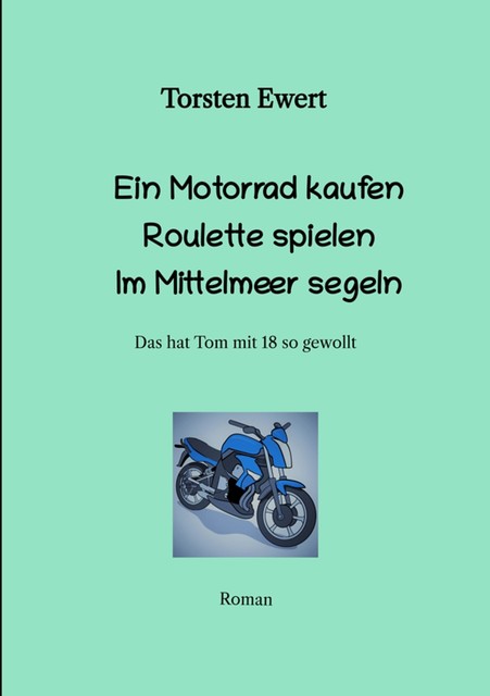 Ein Motorrad kaufen Roulette spielen Im Mittelmeer segeln, Torsten Ewert