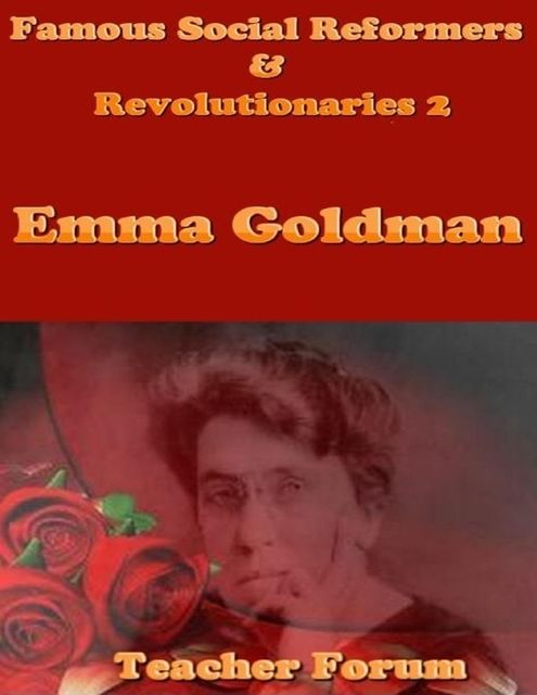 Famous Social Reformers & Revolutionaries 2: Emma Goldman, Teacher Forum